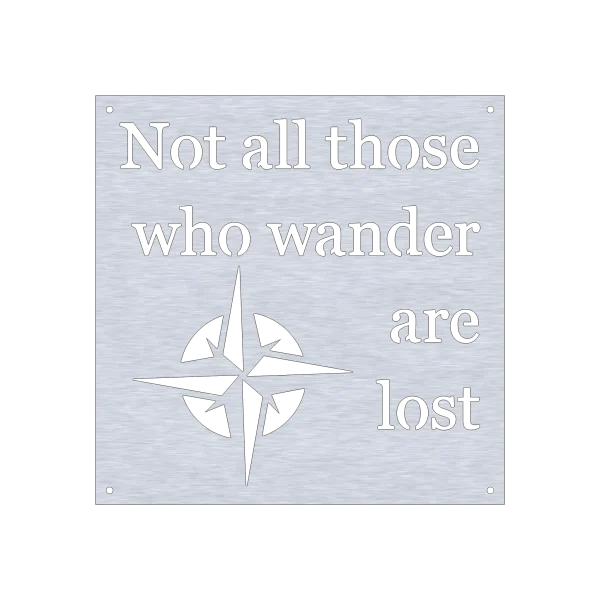 Square metal wall sign with a brushed steel appearance featuring the phrase 'Not all those who wander are lost' in bold black lettering. Below the text is a stylized compass design cutout. The sign has four small holes, one at each corner, for easy mounting. The brushed steel finish adds a modern contrast.